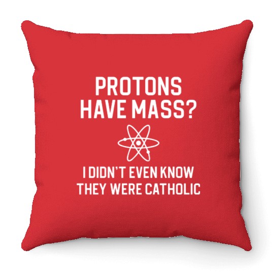 Funny Science Lover Science Teacher Protons Have Throw Pillows