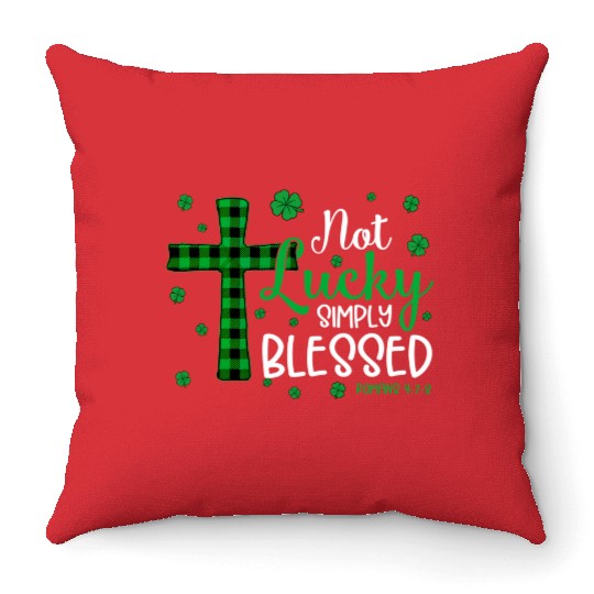 Not Lucky ly Blessed Cross Christian St Patric Day Throw Pillows