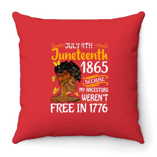 July 4Th Juneteenth Because My Ancestors Black Wo Throw Pillows