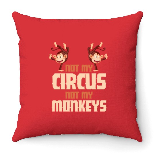 Not My Circus Not My Monkeys Throw Pillows
