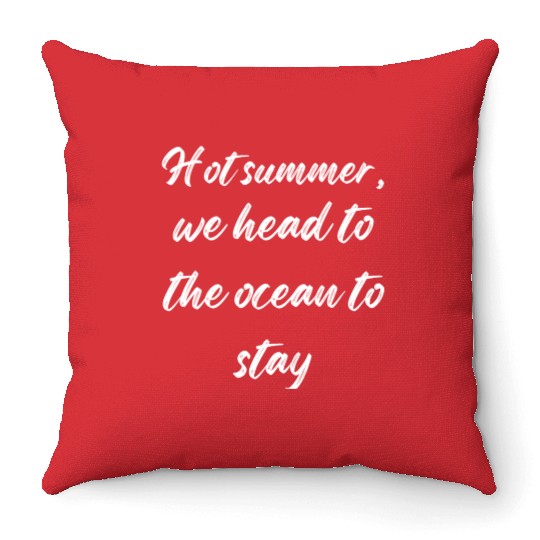 hot summer, we head to the ocean to stay Throw Pillows