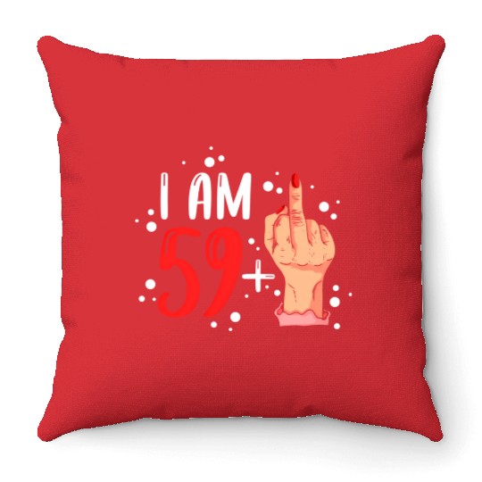 I Am 59 Plus 1 Middle Finger For A 60Th Throw Pillows