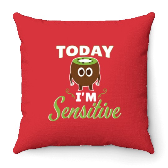 Today Im Sensitive Kiwi Throw Pillows