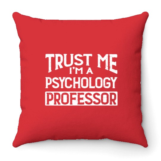 Trust Me I m Psychology Professor Throw Pillows