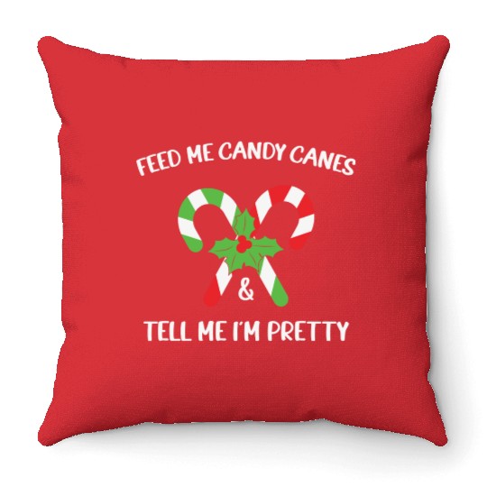 Feed Me Candy Canes And Tell Me Im Pretty Throw Pillows