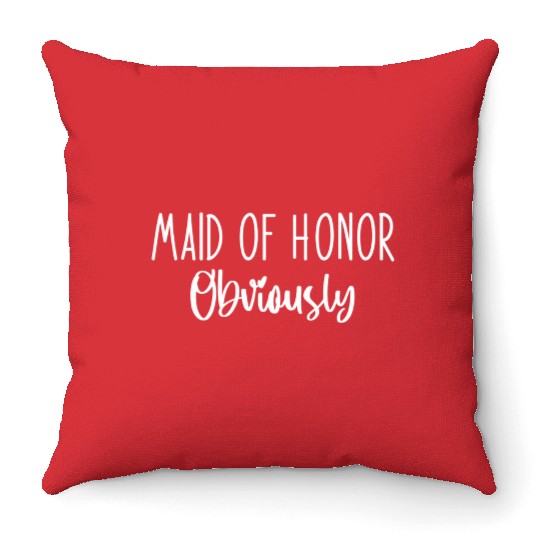 Maid Honor Obviously Bridesmaid Bridal Party Throw Pillows