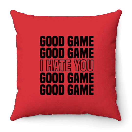Good Game (I Hate You) Competitive Quote Throw Pillows