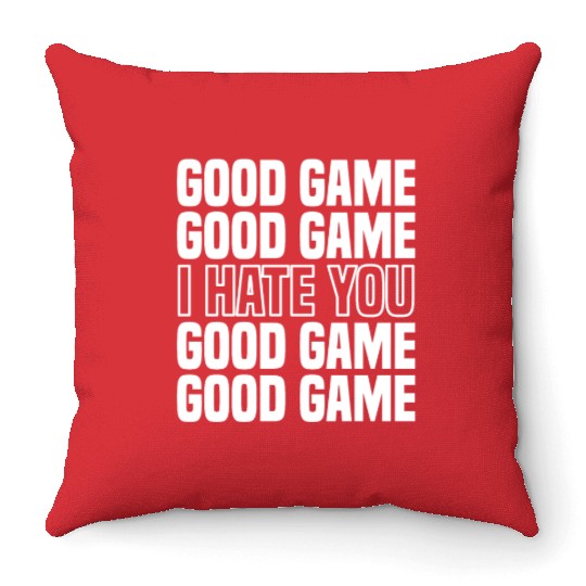 Good Game (I Hate You) Competitive Quote Throw Pillows