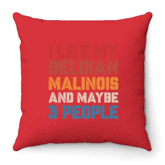 I Like Belgian Malinois And Maybe 3 People Vintage Throw Pillows
