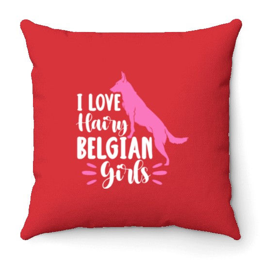 I Love Hairy Belgian Girls, Belgian Malinois Throw Pillows