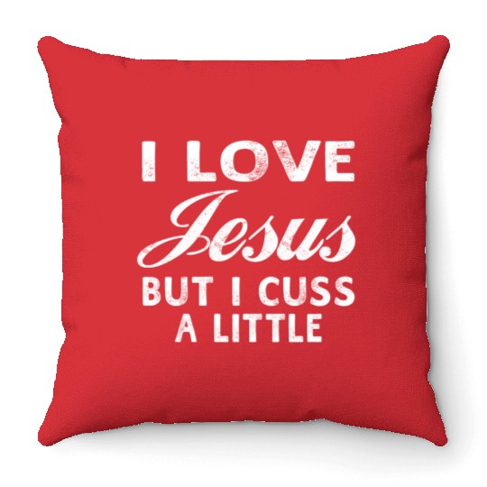 I Love Jesus But I Cuss A Little Christian Throw Pillows