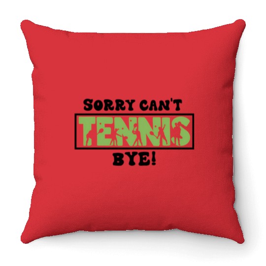 Sorry Can'T Tennis Bye Tennis Player Throw Pillows