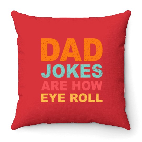 Mens Dad Jokes Are How Eye Roll Funny Dad Throw Pillows