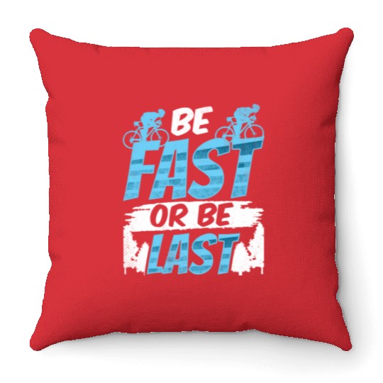 Be Fast Or Be Last Bicycle Racer Racing Bike Race Throw Pillows