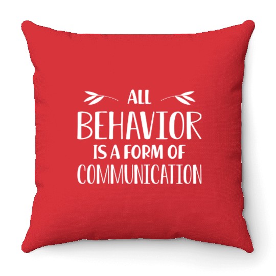 Special Education Teacher All Behavior Is A Form Throw Pillows