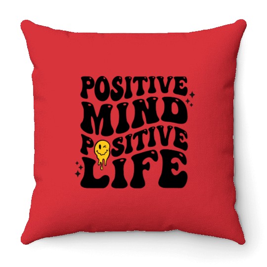 Positive Mind Positive Life Throw Pillows