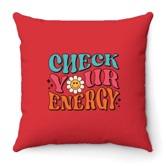 Check Your Energy - Positive Thinking Throw Pillows