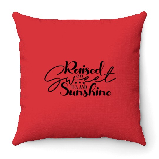 Raised on Sweet Tea and Sunshine Throw Pillows