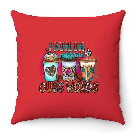 I Run On Caffeine And Cuss Words Throw Pillows