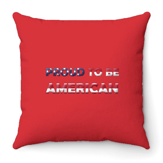 PROUD TO BE AMERICAN Throw Pillows