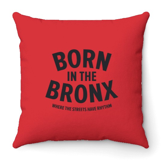 Born in the Bronx Where the Streets Ha Throw Pillows