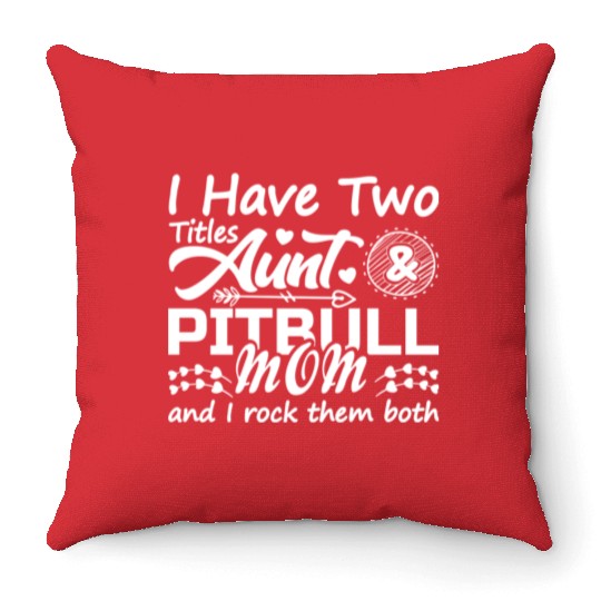 I Have Two Titles Aunt and Pitbull Mom 70s Throw Pillows