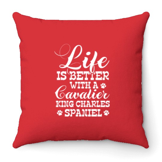 Life Is Better With Cavalier King Charles Spaniel Throw Pillows