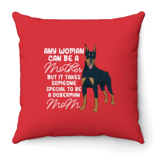 Doberman Mom Any Woman Can Be A Mother Throw Pillows