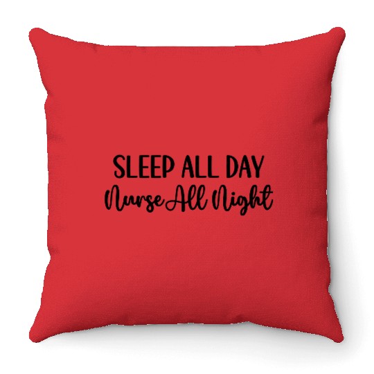 Nurse All Night Funny Sarcastic Nursing Quote Throw Pillows