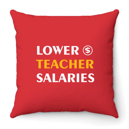 Teacher Lower Teacher Salaries Cool nostalgia Throw Pillows