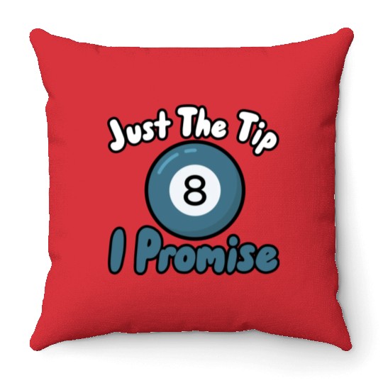 Just The Tip I Promise Throw Pillows