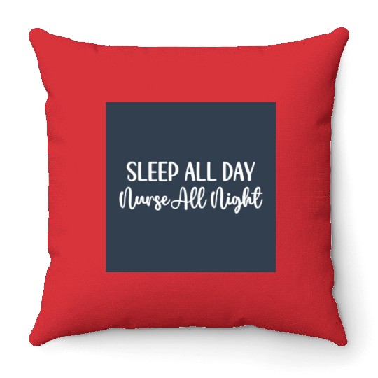 Nurse All Night Funny Sarcastic Nursing Quote Throw Pillows