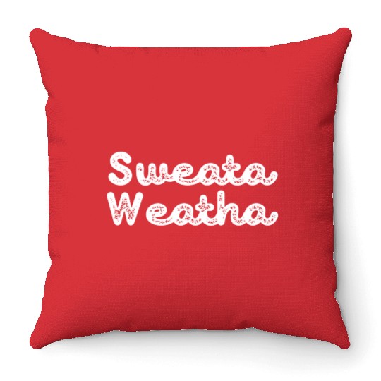 Sweata Weatha Weather Fall Autumn Throw Pillows