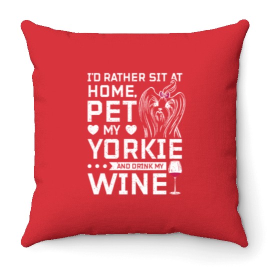 Sit at home and drink wine with my Yorkie Throw Pillows