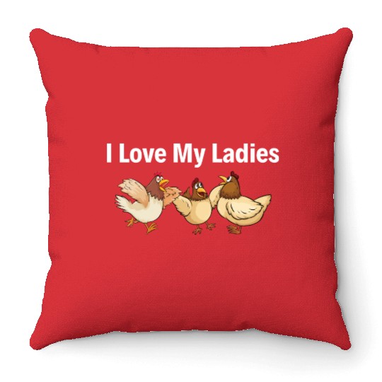 I Love My Ladies Funny Farmers Chicken Throw Pillows