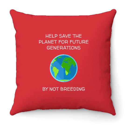 Save The Planet Don t Breed Throw Pillows