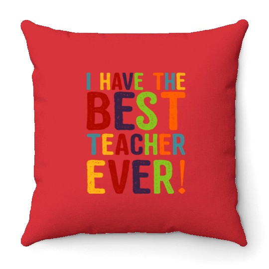 I Have The Best Teacher Ever Throw Pillows