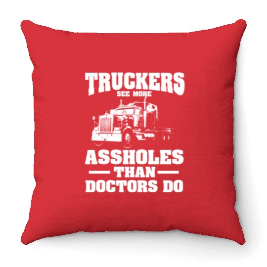 Truckers See More Assholes Than Doctors Semi Truck Throw Pillows