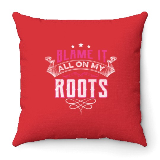 Blame It All On My Roots Throw Pillows