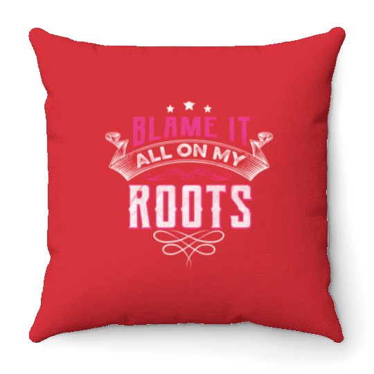 Blame It All On My Roots Throw Pillows