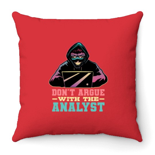 Don'T Argue With The Analyst Computer Security Cyb Throw Pillows