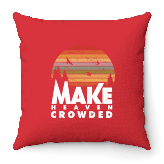 Make Heaven Crowded Religious Christian Quote Throw Pillows
