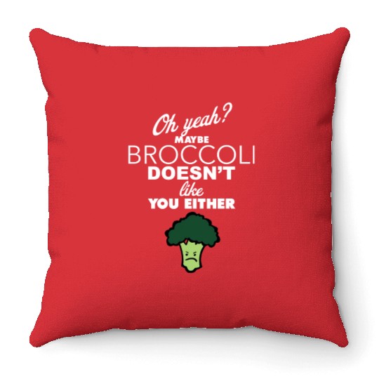 Maybe Broccoli Doesn t Like You Either Funny Food Throw Pillows