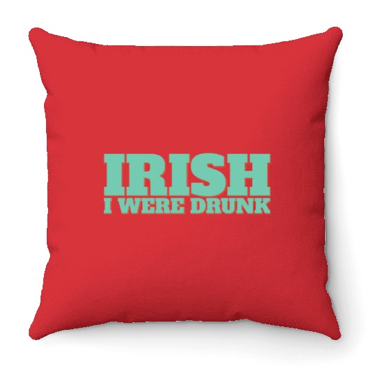 Irish I Were Drunk Throw Pillows