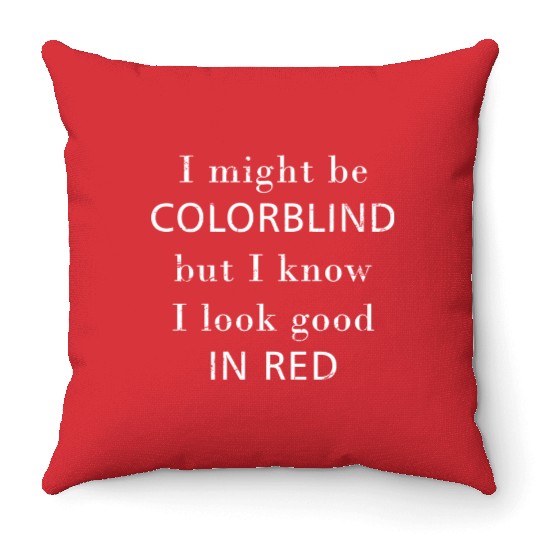 Colorblind I Might Be Colorblind But I Know I Look Throw Pillows