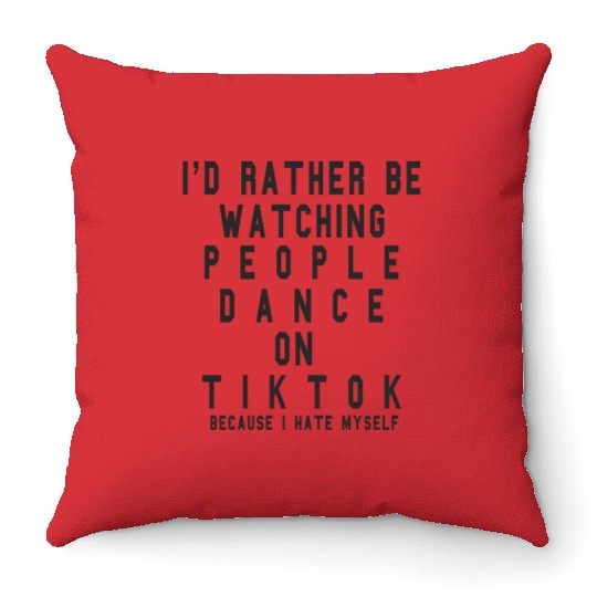 I d Rather Be Watching People Dance On Tiktok Throw Pillows