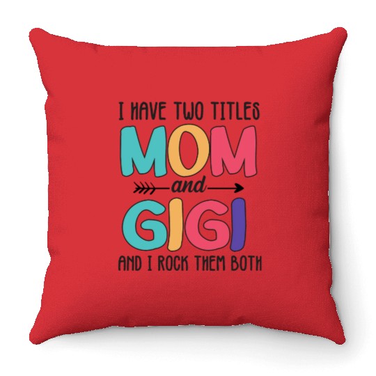 I Have Two Titles Mom And Gigi Throw Pillows