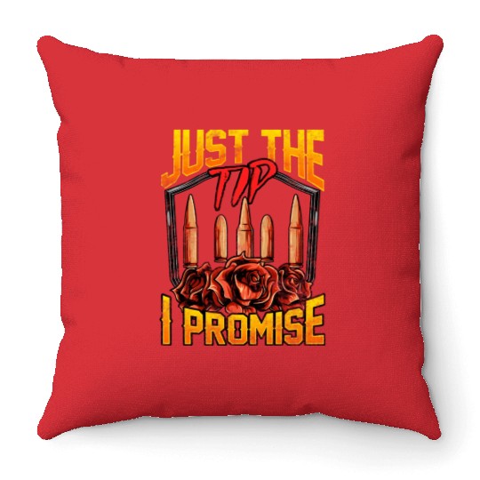 Just The Tip I Promise Bullet Pun Gun Rights Throw Pillows