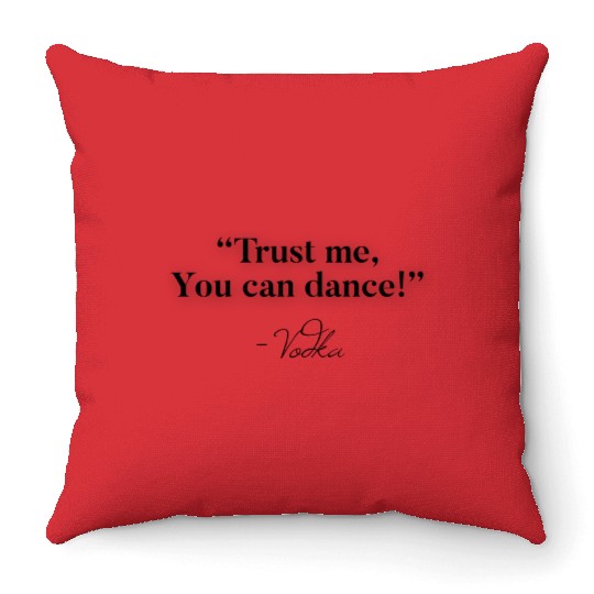 Trust Me You Can Dance Vodka Throw Pillows