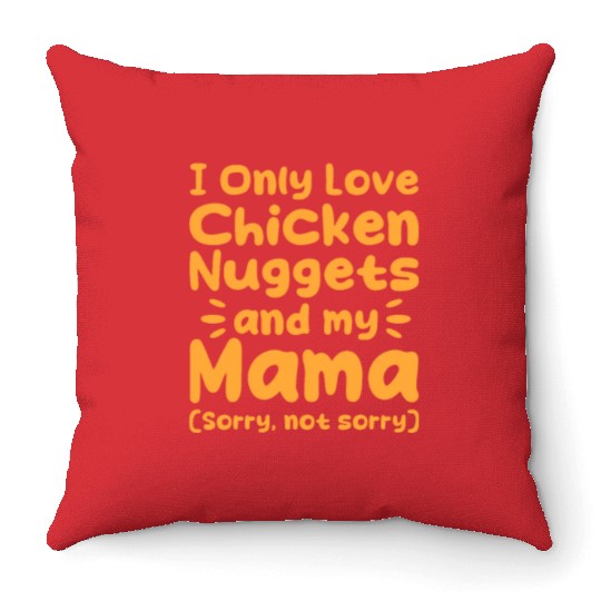 I Only Love Chicken Nuggets And My Mama Throw Pillows